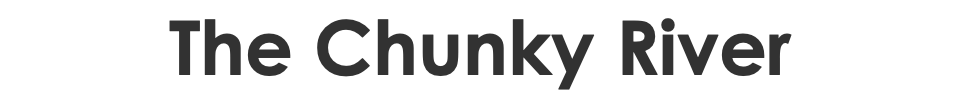 The Chunky River